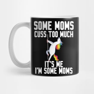 Some Moms cuss too much Mug